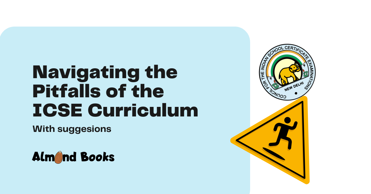 Navigating the Pitfalls of the ICSE Curriculum